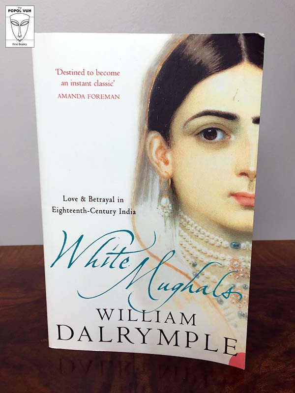 William Dalrymple - White Mughals, Love & Betrayal In Eighteenth-Century India